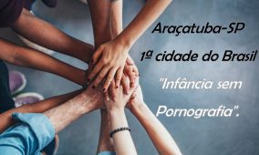 Araçatuba-SP: 1ª cidade do Brasil “Infância sem Pornografia”.